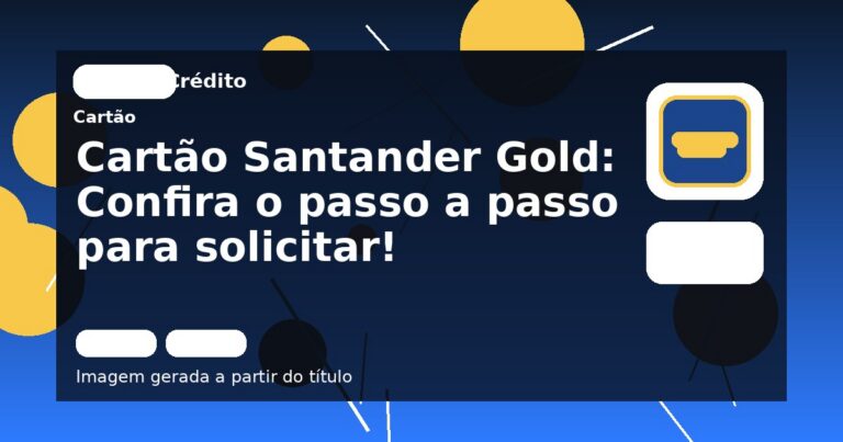 Cartão Santander Gold: Confira o passo a passo para solicitar!