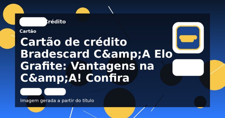 Cartão de crédito Bradescard C&A Elo Grafite: Vantagens na C&A! Confira
