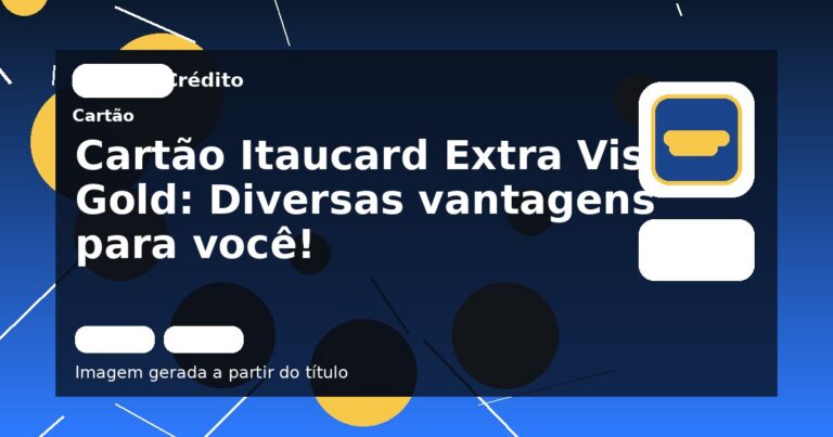 Cartão Itaucard Extra Visa Gold: Diversas vantagens para você!