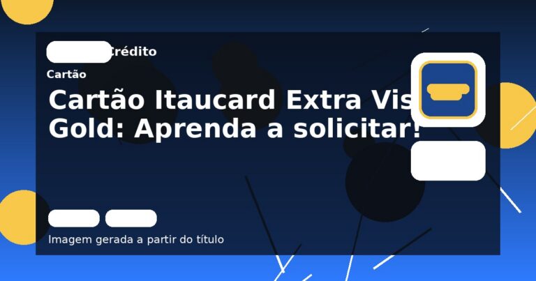 Cartão Itaucard Extra Visa Gold: Aprenda a solicitar!