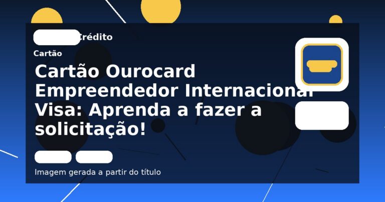 Cartão Ourocard Empreendedor Internacional Visa: Aprenda a fazer a solicitação!