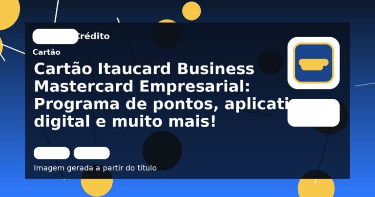 Cartão Itaucard Business Mastercard Empresarial: Programa de pontos, aplicativo digital e muito mais!