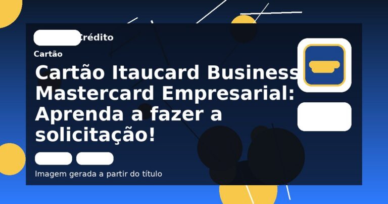 Cartão Itaucard Business Mastercard Empresarial: Aprenda a fazer a solicitação!