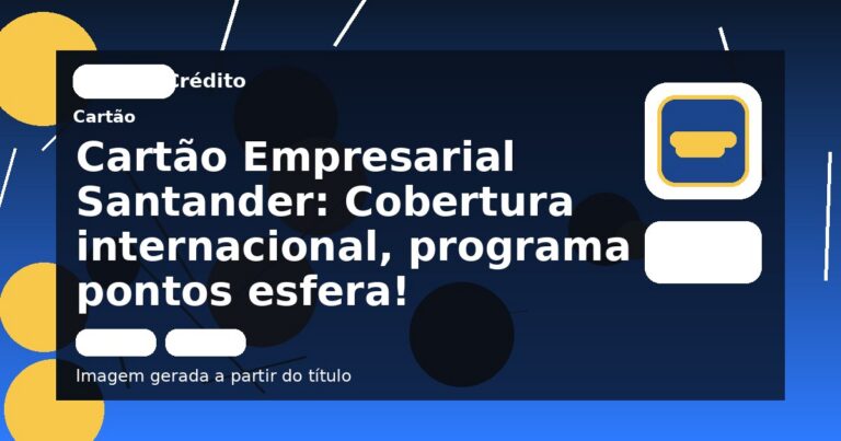 Cartão Empresarial Santander: Cobertura internacional, programa de pontos esfera!