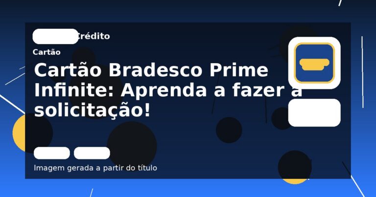 Cartão Bradesco Prime Infinite: Aprenda a fazer a solicitação!