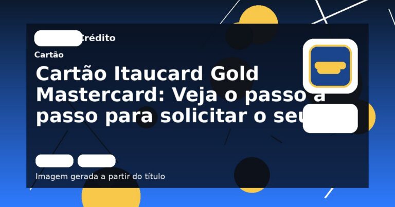 Cartão Itaucard Gold Mastercard: Veja o passo a passo para solicitar o seu!