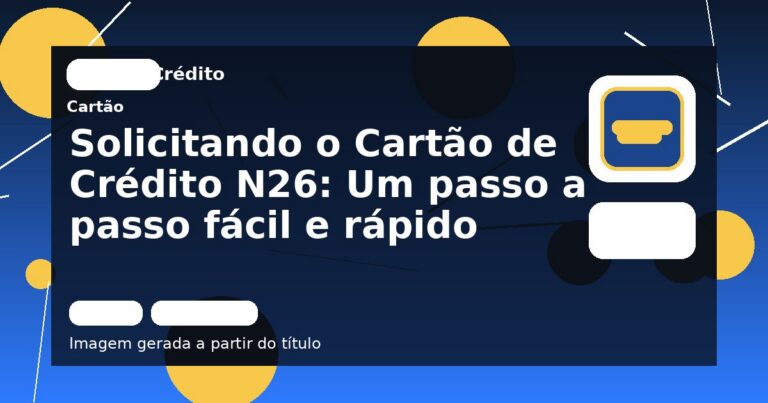 Solicitando o Cartão de Crédito N26: Um passo a passo fácil e rápido