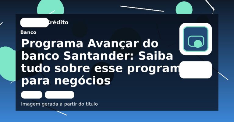 Programa Avançar do banco Santander: Saiba tudo sobre esse programa para negócios