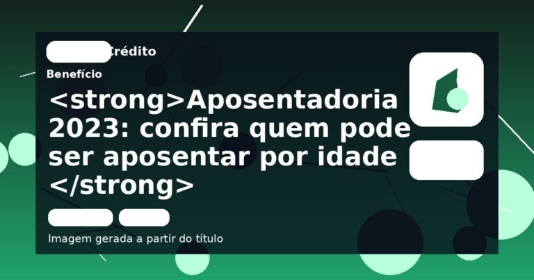 Aposentadoria 2023: confira quem pode ser aposentar por idade 