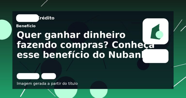 Quer ganhar dinheiro fazendo compras? Conheça esse benefício do Nubank 