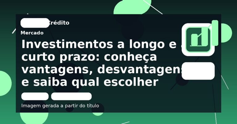 Investimentos a longo e a curto prazo: conheça vantagens, desvantagens e saiba qual escolher 
