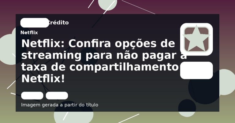 Netflix: Confira opções de streaming para não pagar a taxa de compartilhamento da Netflix!