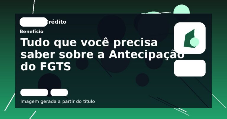 Tudo que você precisa saber sobre a Antecipação do FGTS