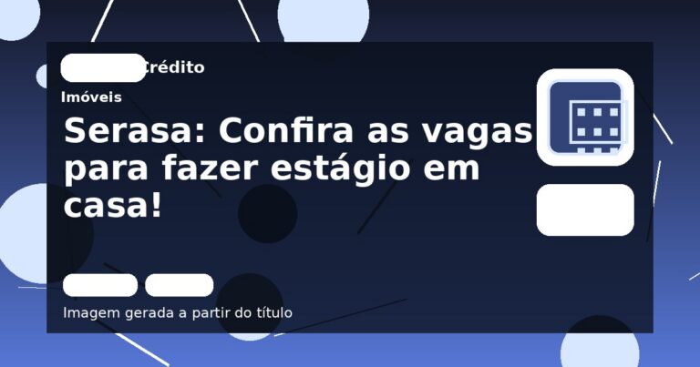 Serasa: Confira as vagas para fazer estágio em casa!
