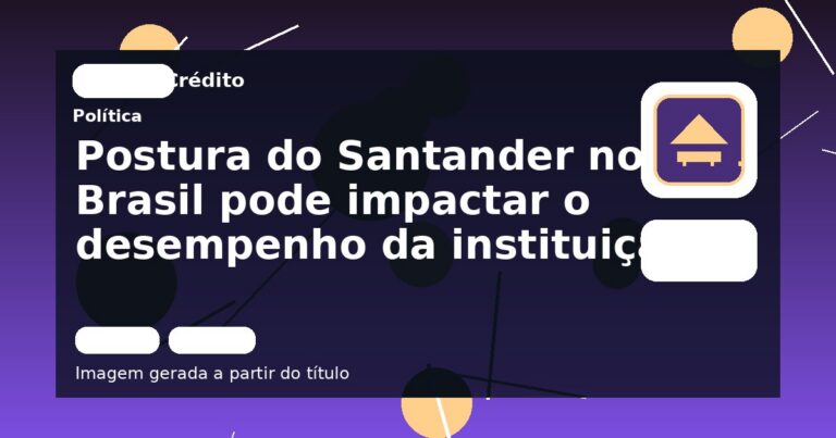 Postura do Santander no Brasil pode impactar o desempenho da instituição