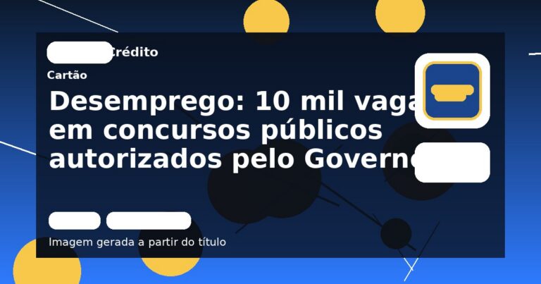 Desemprego: 10 mil vagas em concursos públicos autorizados pelo Governo!
