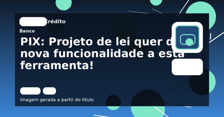 PIX: Projeto de lei quer dar nova funcionalidade a esta ferramenta!
