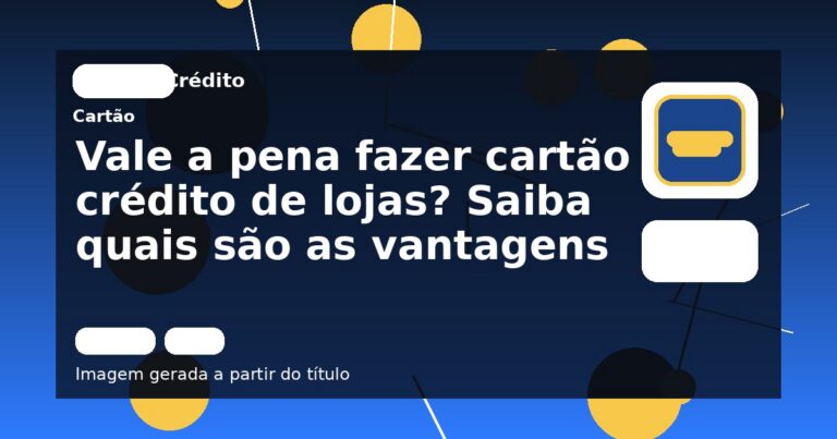 Vale a pena fazer cartão de crédito de lojas? Saiba quais são as vantagens