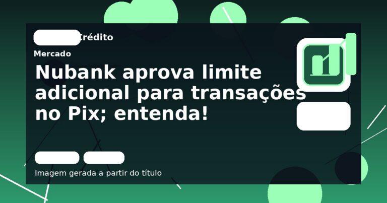 Nubank aprova limite adicional para transações no Pix; entenda!