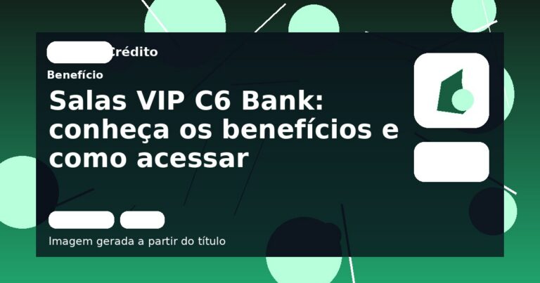 Salas VIP C6 Bank: conheça os benefícios e como acessar