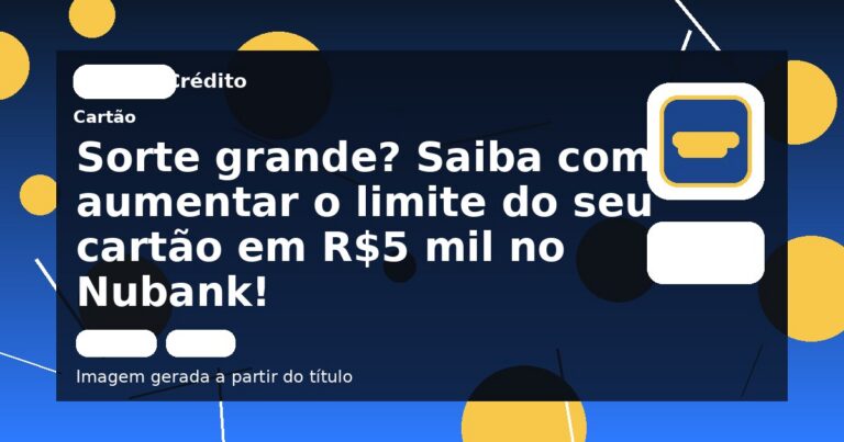 Sorte grande? Saiba como aumentar o limite do seu cartão em R$5 mil no Nubank!