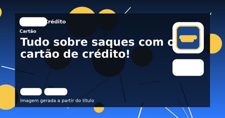 Tudo sobre saques com o cartão de crédito!