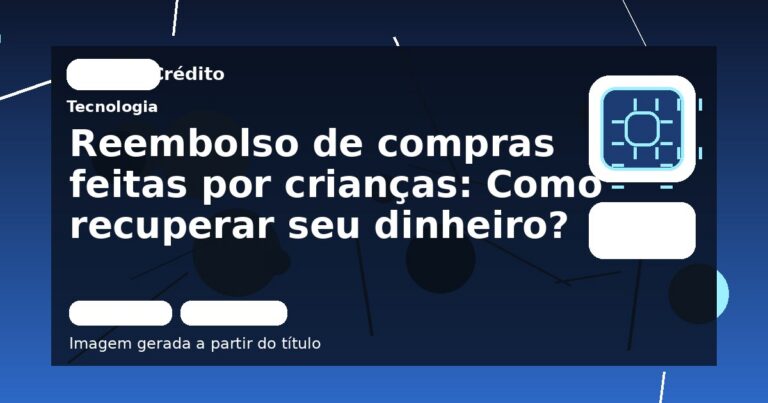 Reembolso de compras feitas por crianças: Como recuperar seu dinheiro?