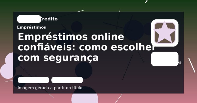 Empréstimos online confiáveis: como escolher com segurança