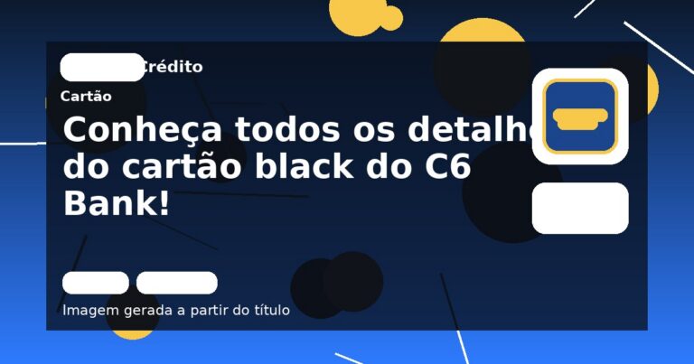 Conheça todos os detalhes do cartão black do C6 Bank!