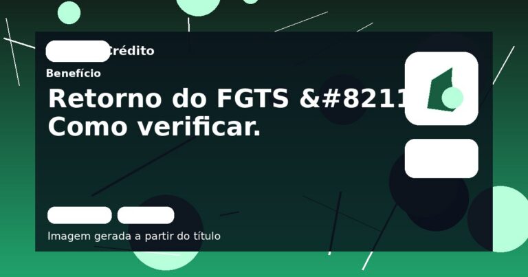 Retorno do FGTS – Como verificar.