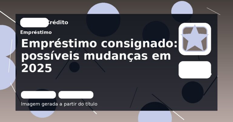 Empréstimo consignado: possíveis mudanças em 2025