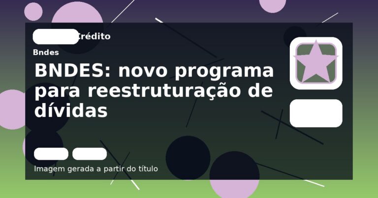 BNDES: novo programa para reestruturação de dívidas