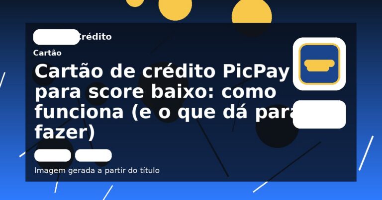 Cartão de crédito PicPay para score baixo: como funciona (e o que dá para fazer)