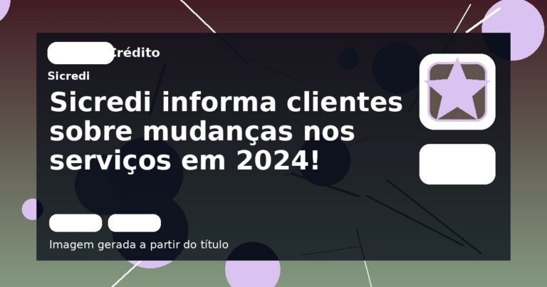 Sicredi informa clientes sobre mudanças nos serviços em 2024!
