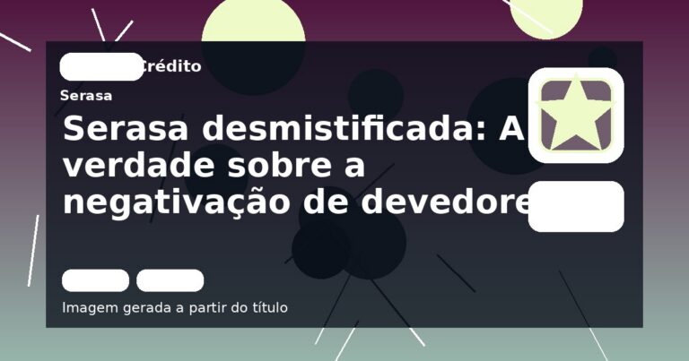 Serasa desmistificada: A verdade sobre a negativação de devedores!