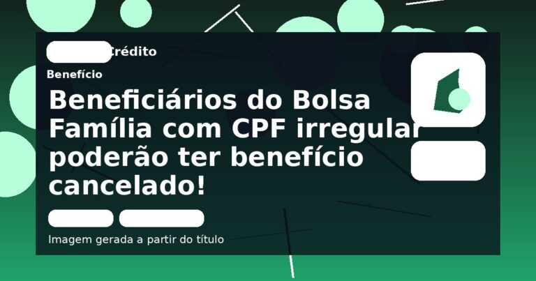 Beneficiários do Bolsa Família com CPF irregular poderão ter benefício cancelado!