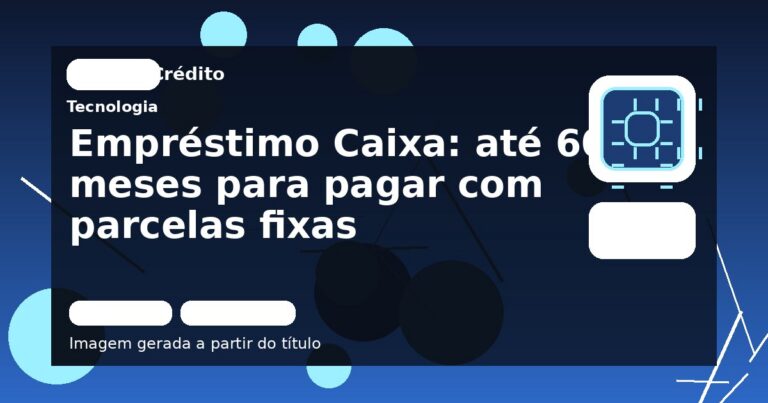 Empréstimo Caixa: até 60 meses para pagar com parcelas fixas
