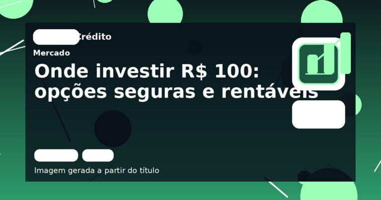 Onde investir R$ 100: opções seguras e rentáveis