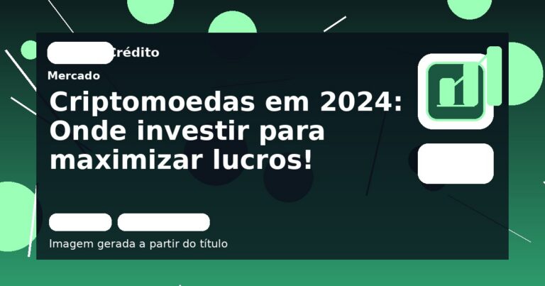 Criptomoedas em 2024: Onde investir para maximizar lucros!