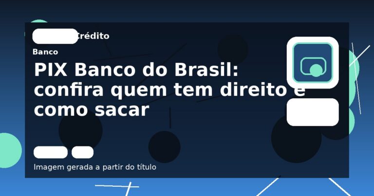 PIX Banco do Brasil: confira quem tem direito e como sacar
