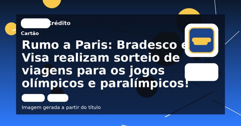 Rumo a Paris: Bradesco e Visa realizam sorteio de viagens para os jogos olímpicos e paralímpicos!