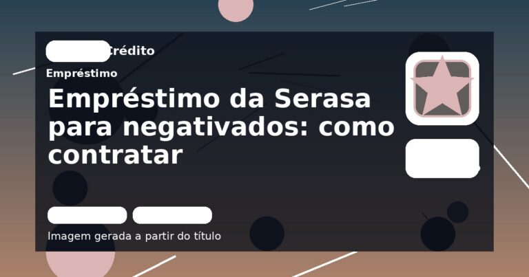 Empréstimo da Serasa para negativados: como contratar