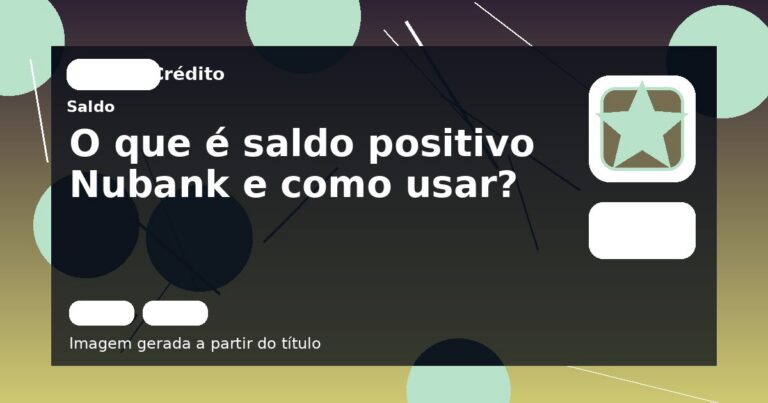 O que é saldo positivo Nubank e como usar?
