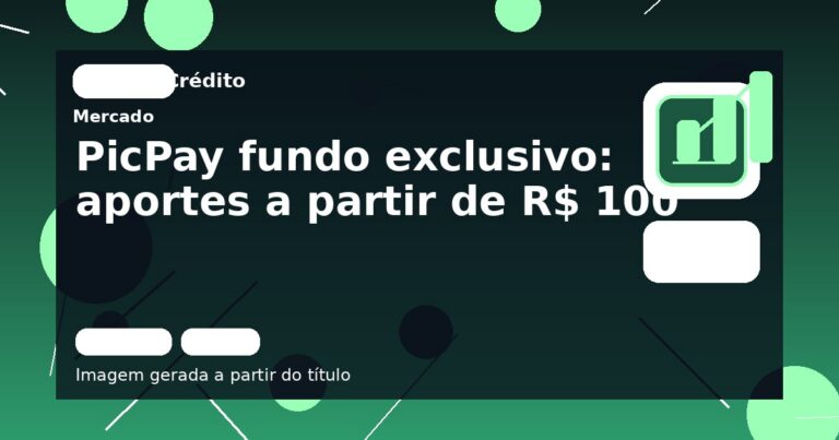 PicPay fundo exclusivo: aportes a partir de R$ 100
