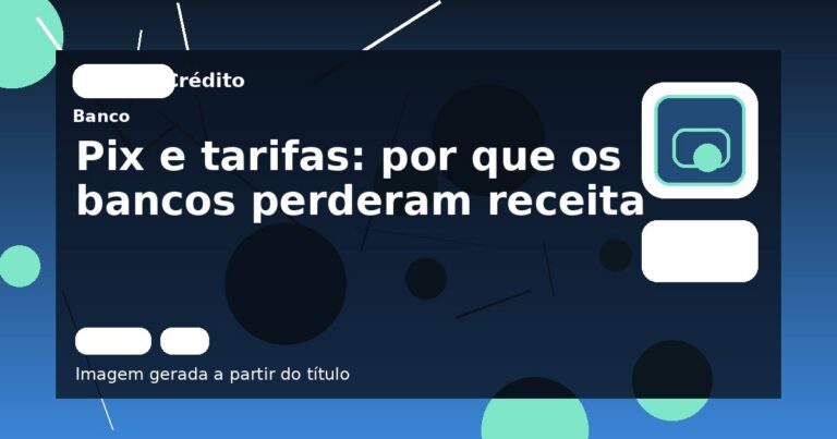 Pix e tarifas: por que os bancos perderam receita