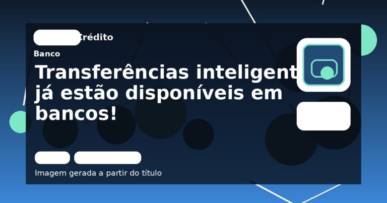 Transferências inteligentes já estão disponíveis em bancos!