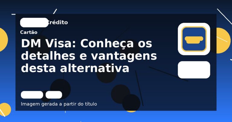 DM Visa: Conheça os detalhes e vantagens desta alternativa