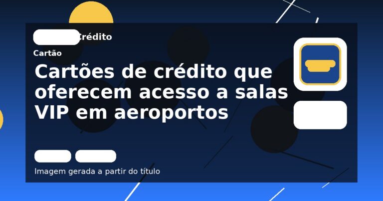 Cartões de crédito que oferecem acesso a salas VIP em aeroportos