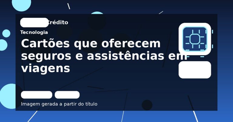 Cartões que oferecem seguros e assistências em viagens