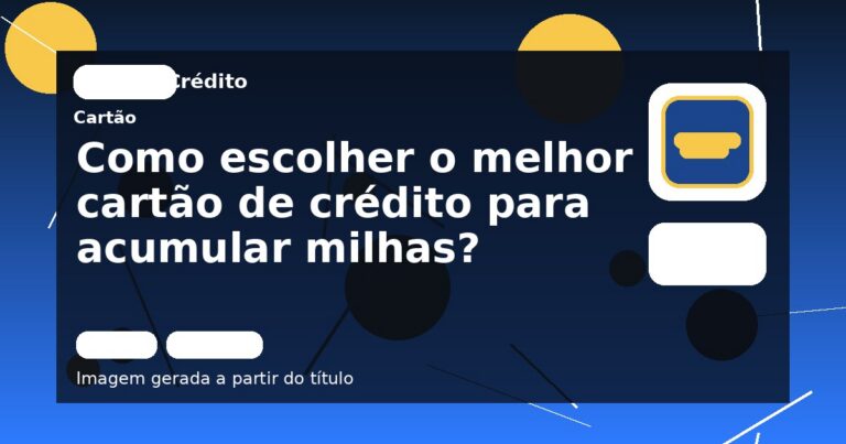 Como escolher o melhor cartão de crédito para acumular milhas?